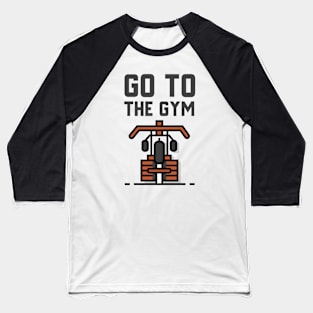 Go To The Gym Baseball T-Shirt